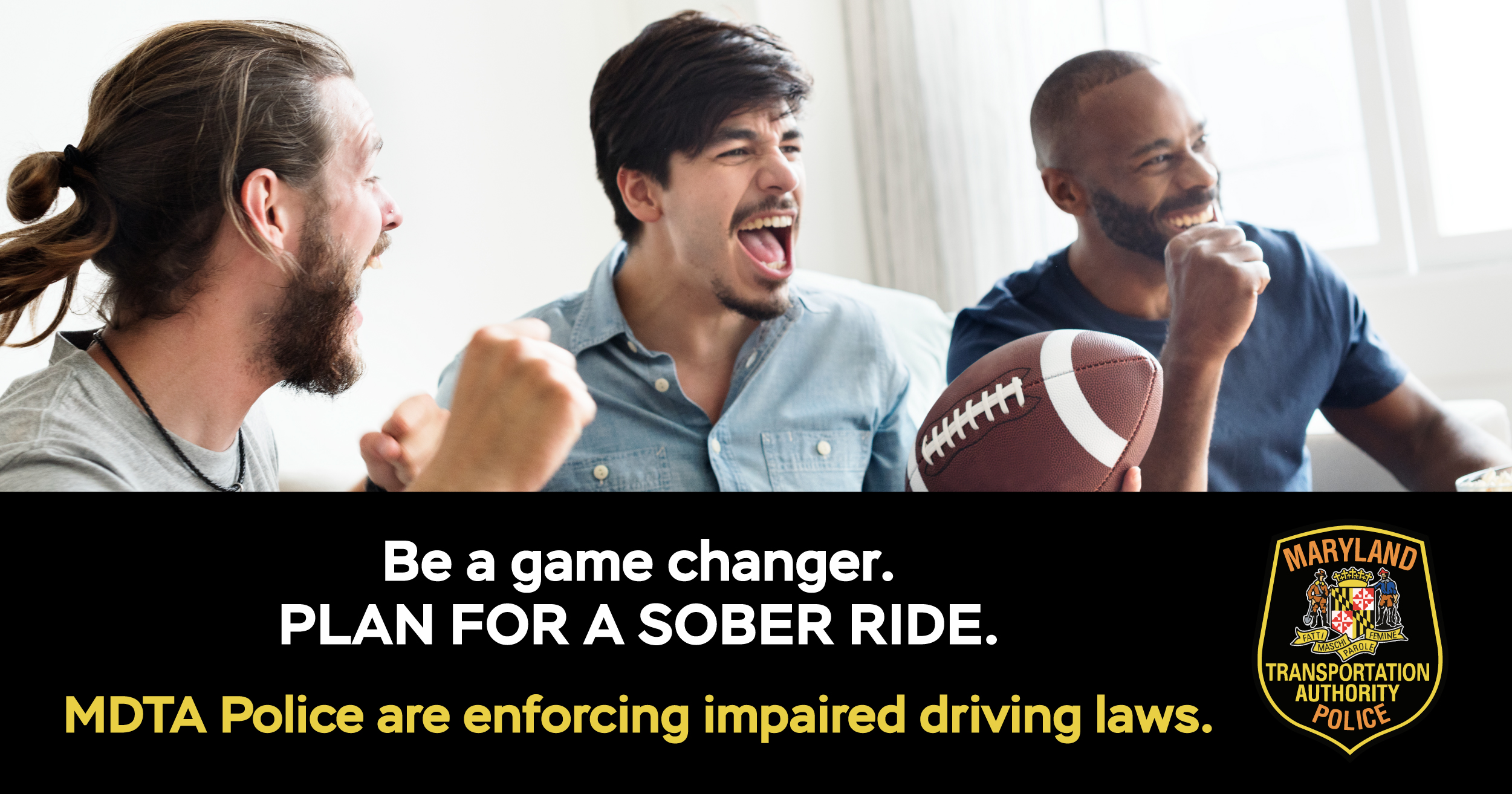 Be a game? changer. Plan for a sober ride. MDTA Police are enforcing impaired driving laws.