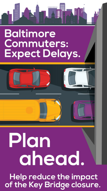 Baltimore Commuters: Expect Delays. Plan Ahead. Help reduce the impact of the Key Bridge closure.
