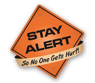 STAY ALERT - So No One Gets Hurt!