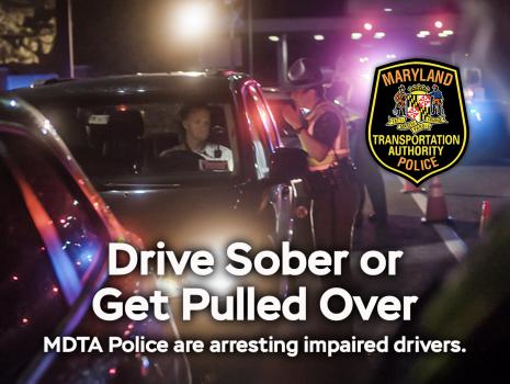 Drive Sober or Get Pulled Over - MDTA Police are arresting impaired drivers - Follow link to learn more.